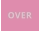 OVER