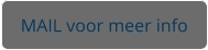 MAIL voor meer info