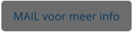 MAIL voor meer info
